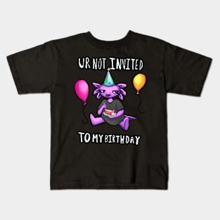 Ur Not Invited To My Birthday Kids T-Shirt